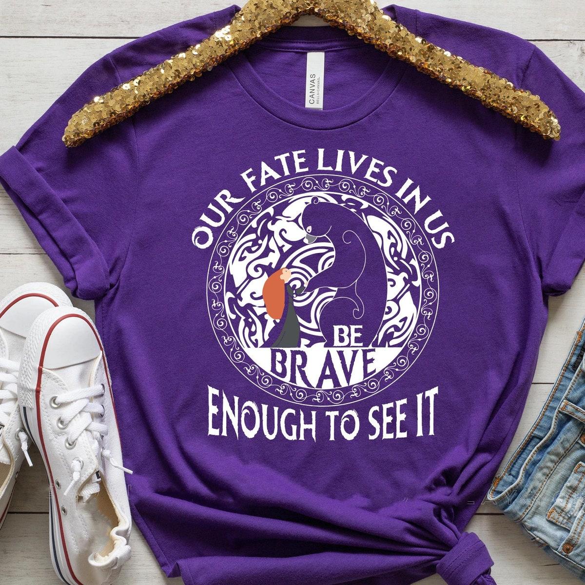 Brave Merida Princess Our Fate Lives In Us Be Brave Enough To See It Shirt 3