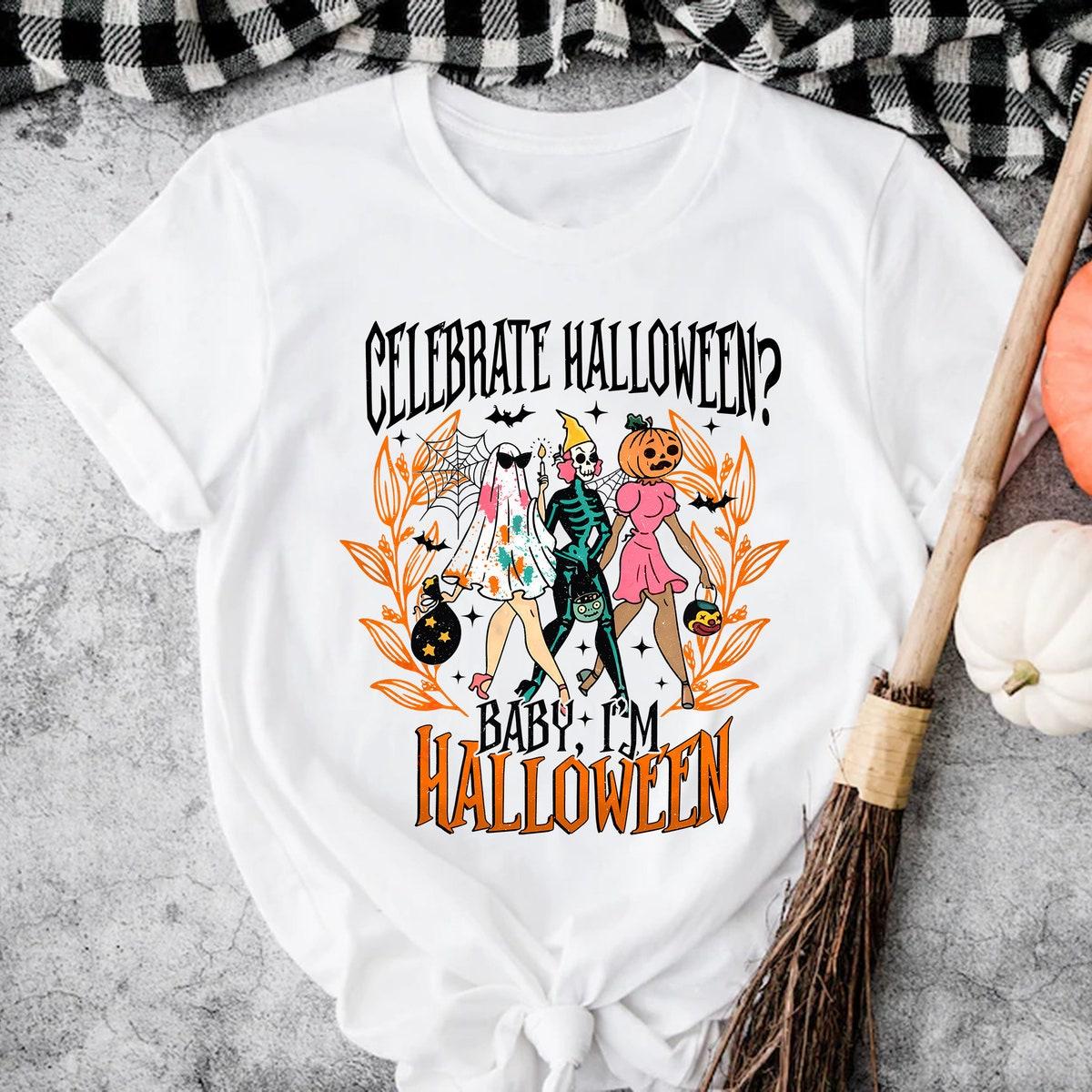 Celebrate Halloween Baby I'm Halloween Shirt 3