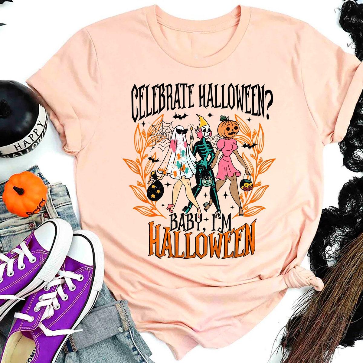 Celebrate Halloween Baby I'm Halloween Shirt 4