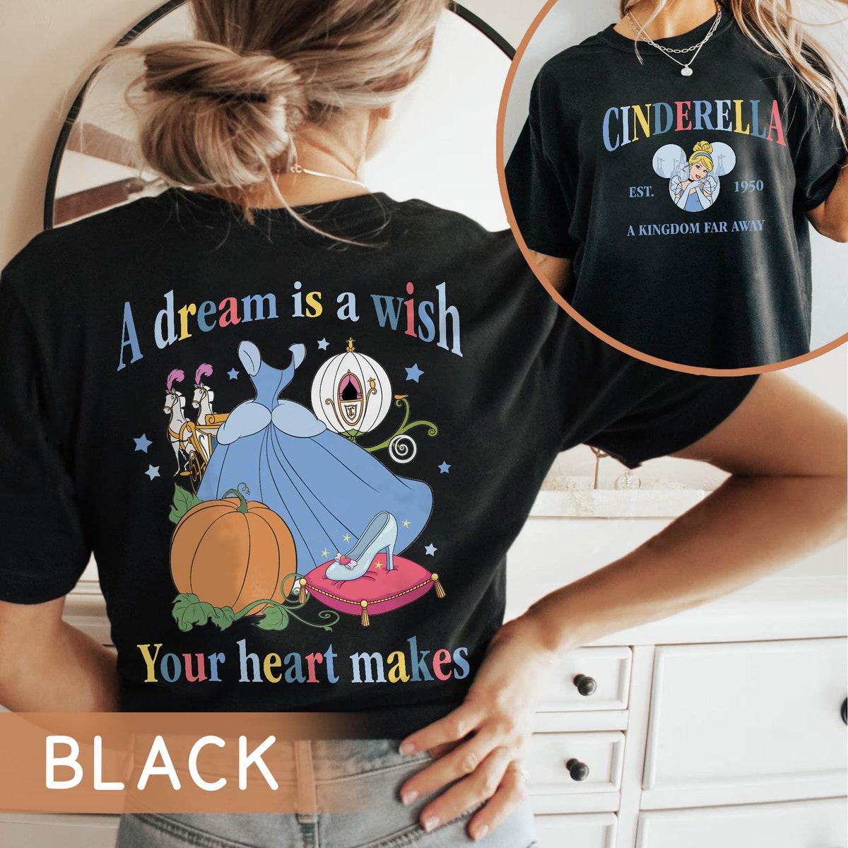 Cinderella A Dream Is A Wish Your Heart Makes Shirt 1