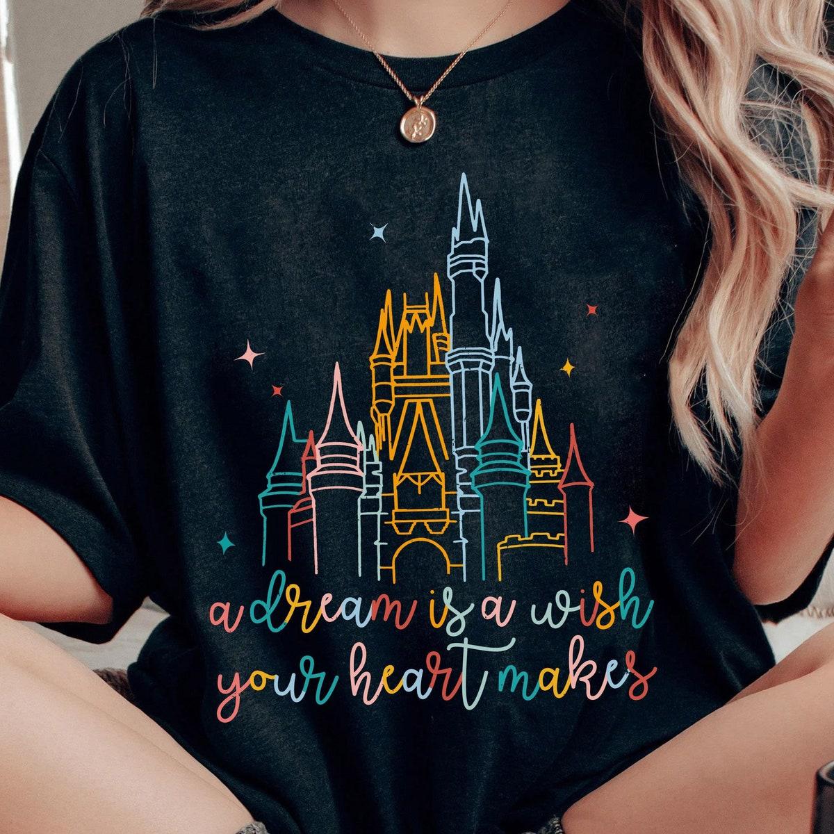 Cinderella Castle A Dream Is A Wish Your Heart Makes Shirt 1