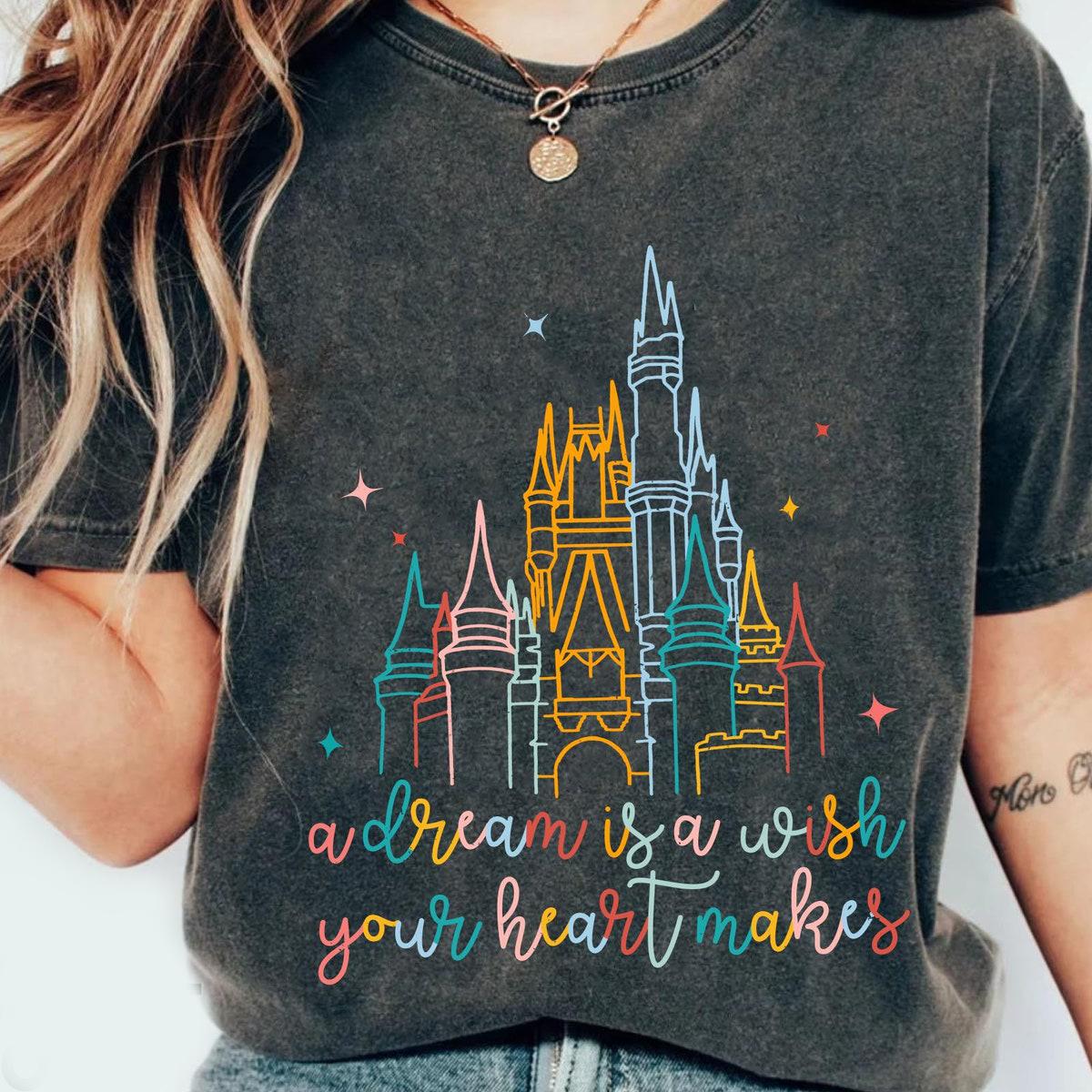 Cinderella Castle A Dream Is A Wish Your Heart Makes Shirt 3