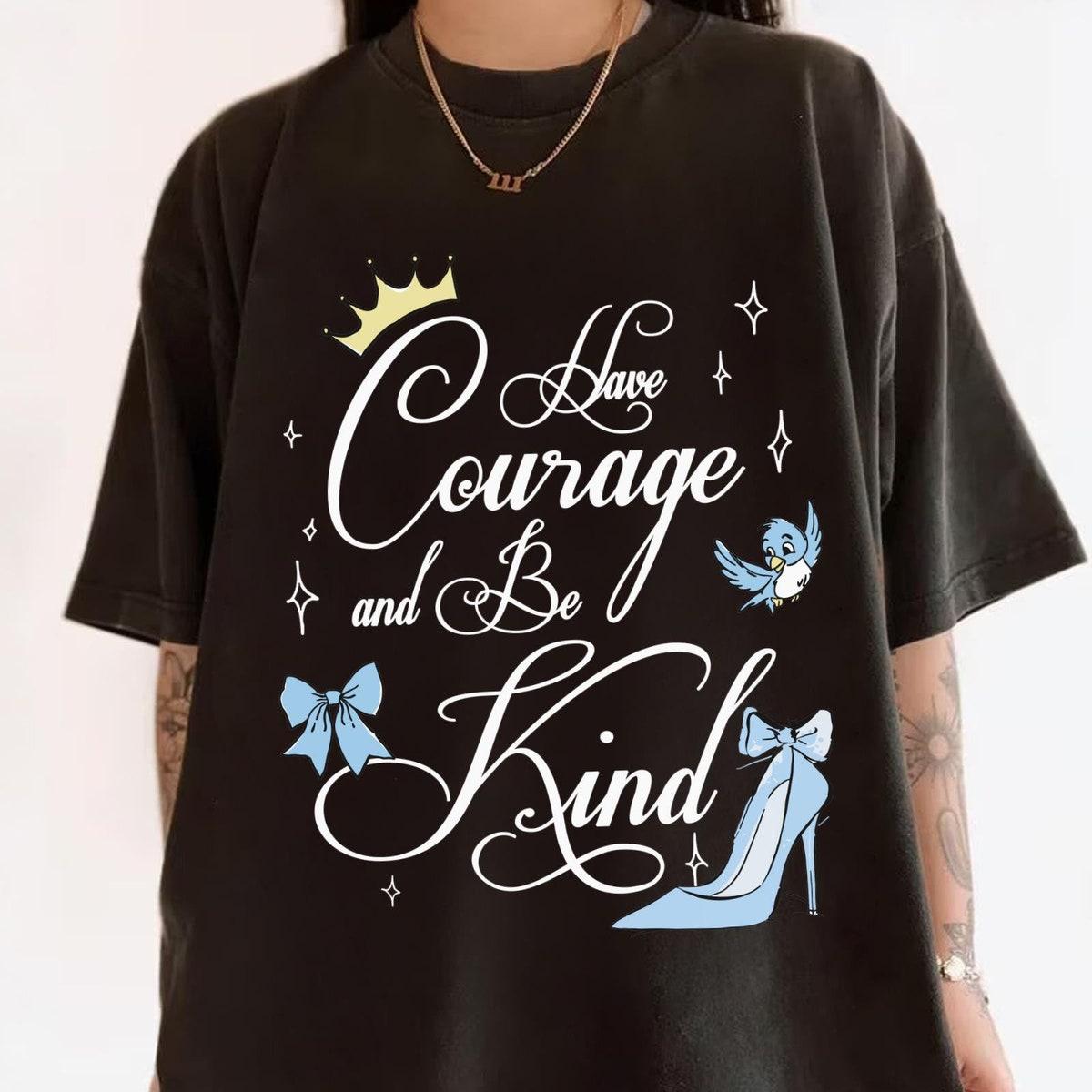 Cinderella Princess Have Courage And Be Kind Shirt 1