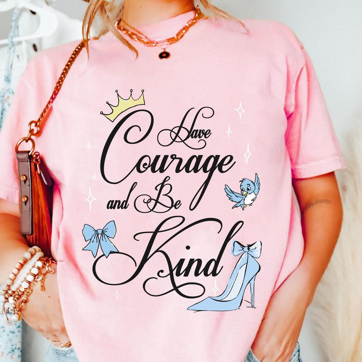 Cinderella Princess Have Courage And Be Kind Shirt 2