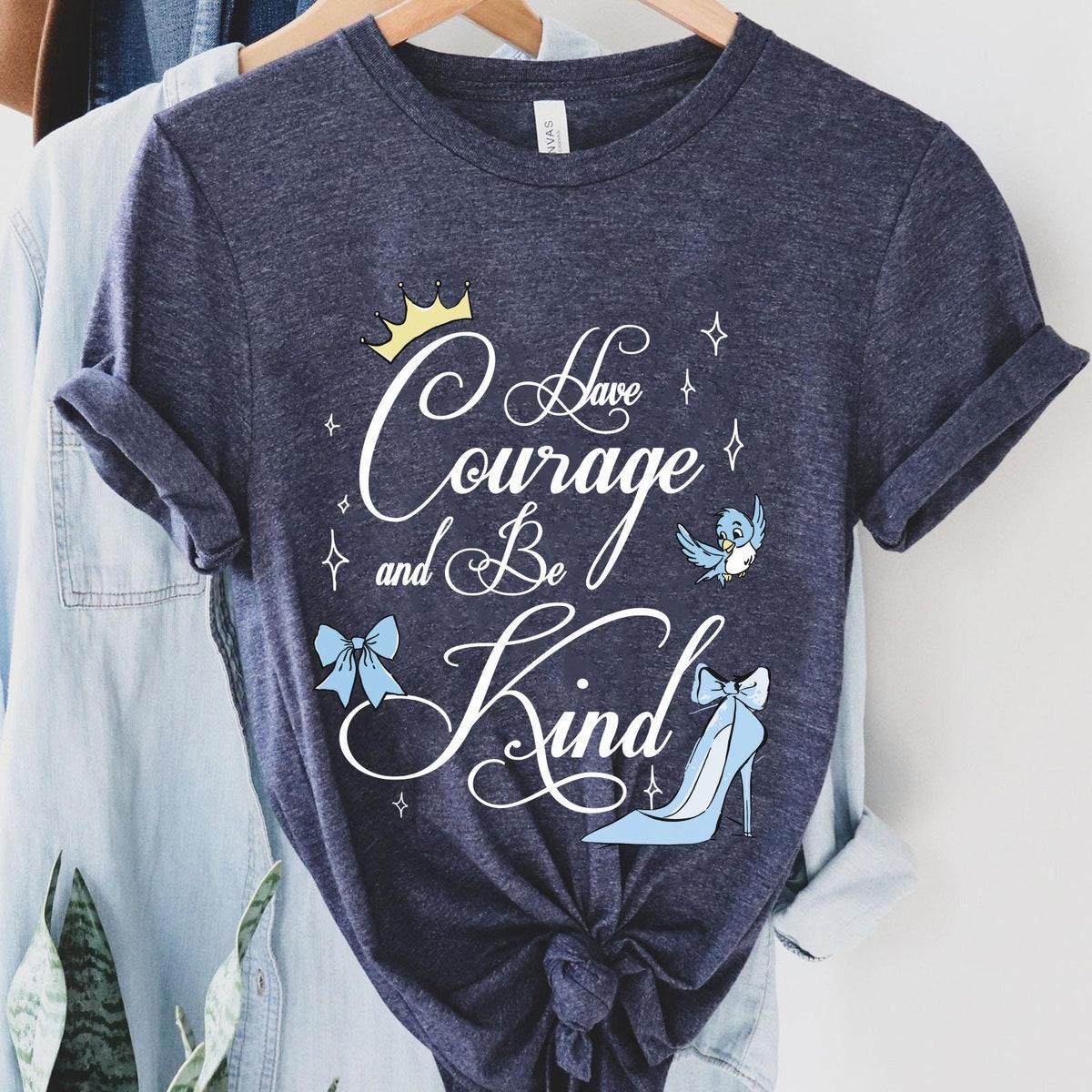 Cinderella Princess Have Courage And Be Kind Shirt 3