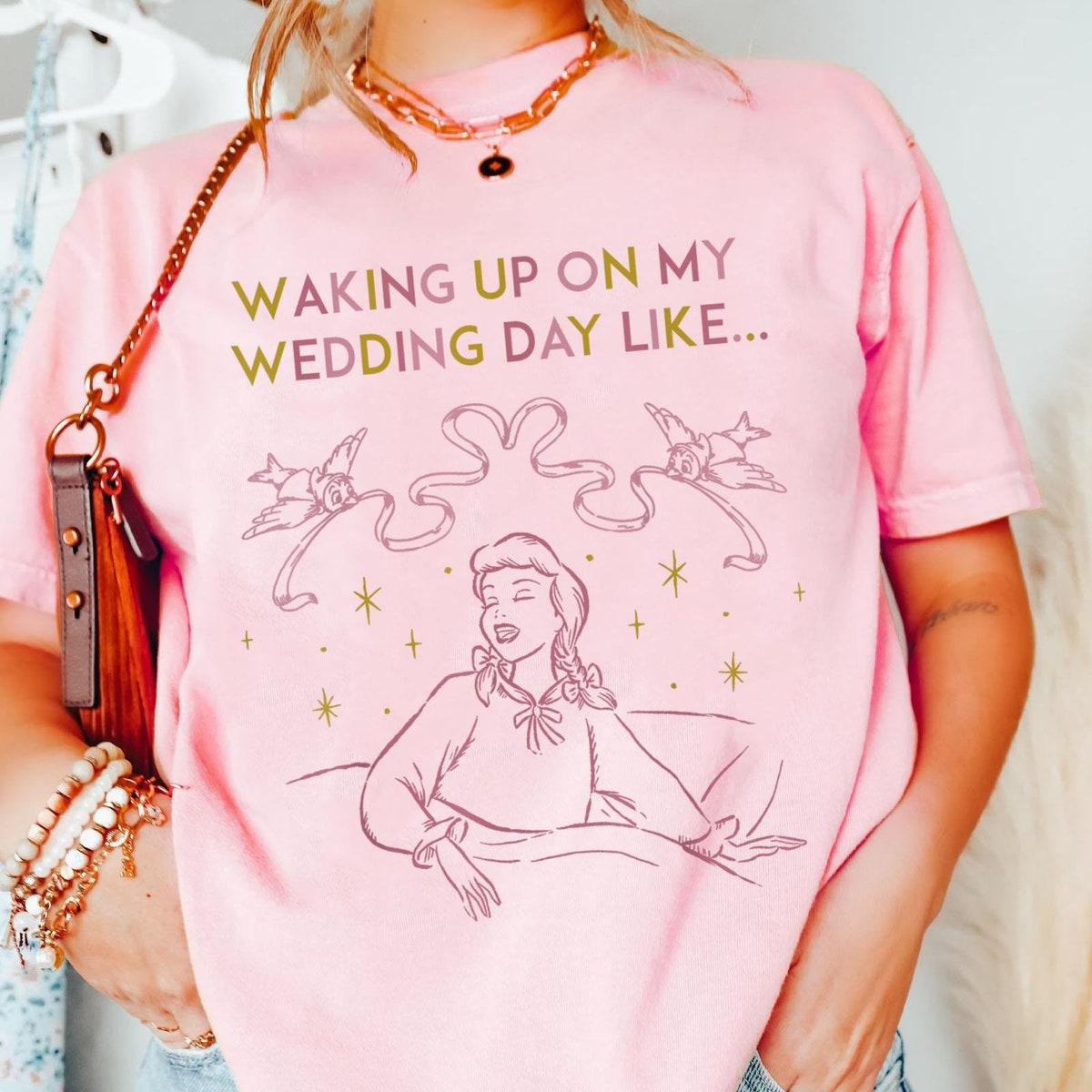 Cinderella Waking Up On My Wedding Day Like Shirt 2