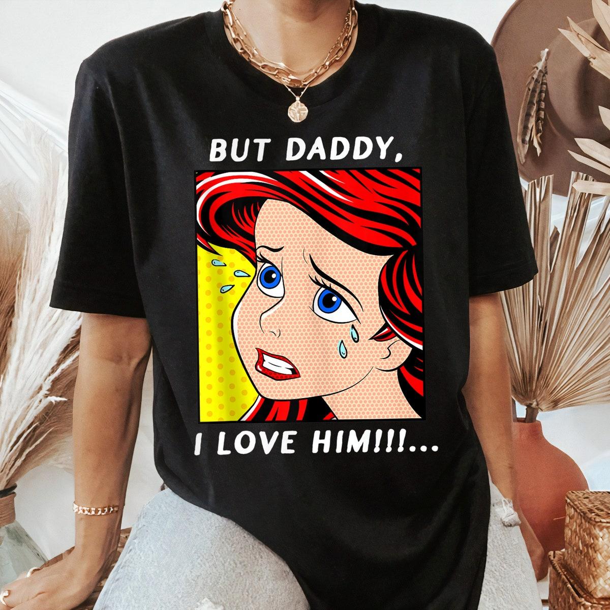 Disney Ariel Portrait But Daddy I Love Him Shirt 1