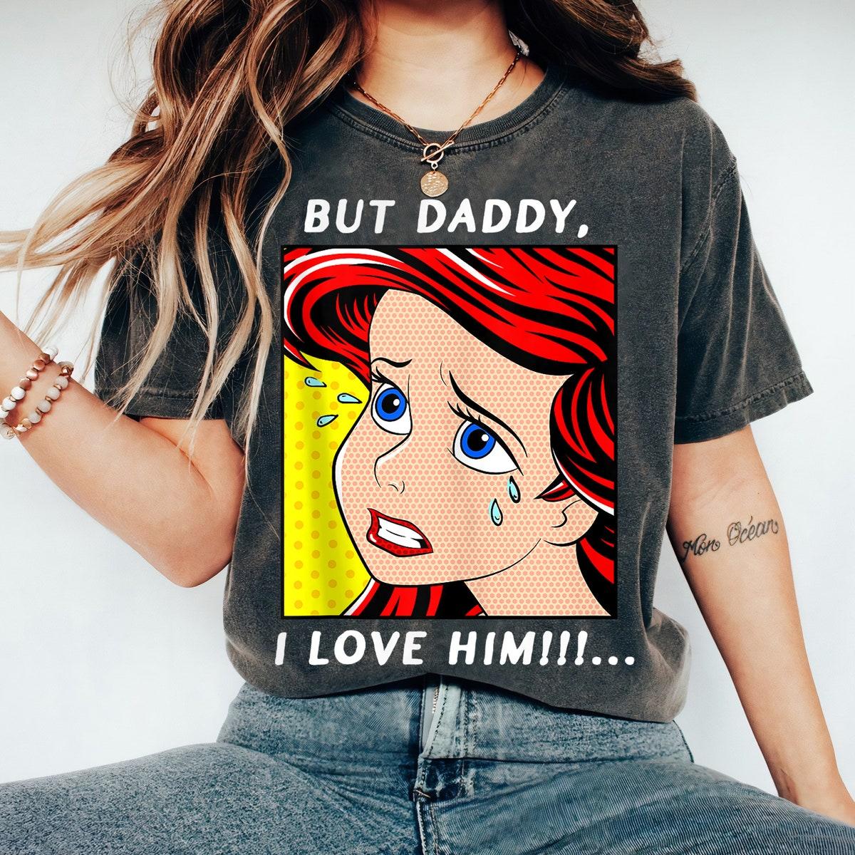 Disney Ariel Portrait But Daddy I Love Him Shirt 2