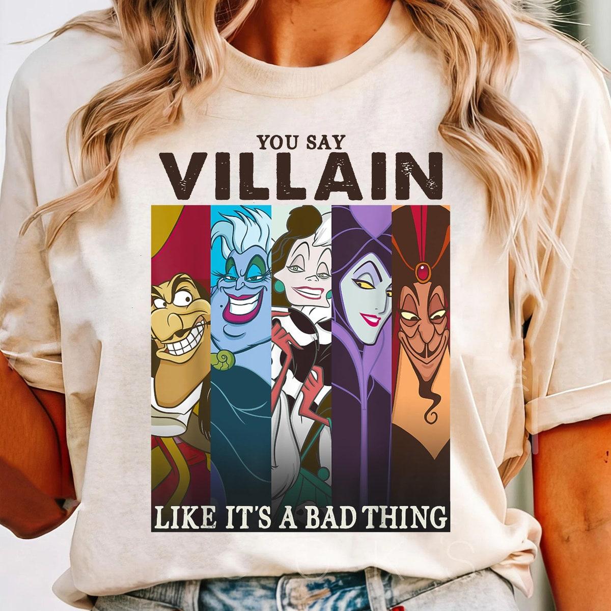 Disney Villains Group You Say Villain Like Its A Bad Thing Shirt 1