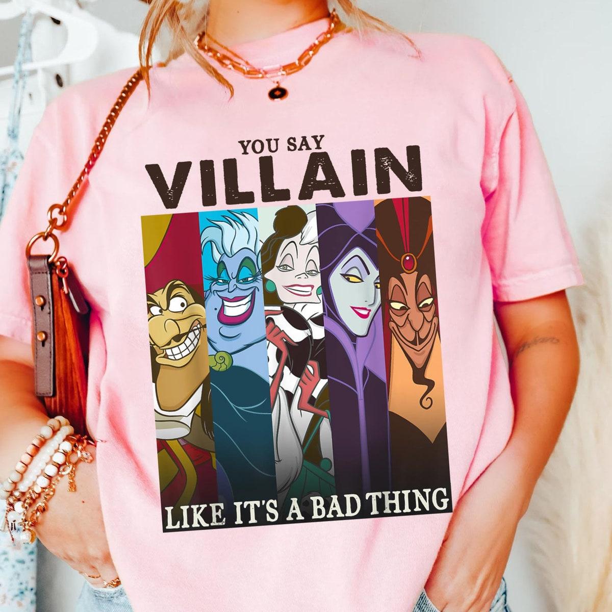 Disney Villains Group You Say Villain Like Its A Bad Thing Shirt 2