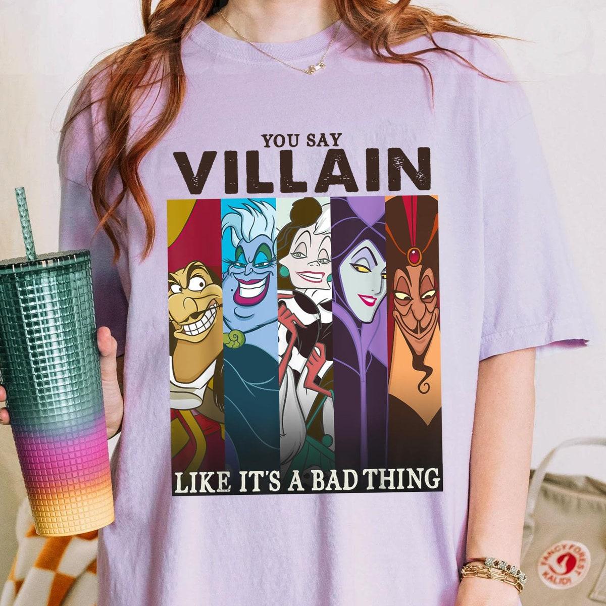 Disney Villains Group You Say Villain Like Its A Bad Thing Shirt 3