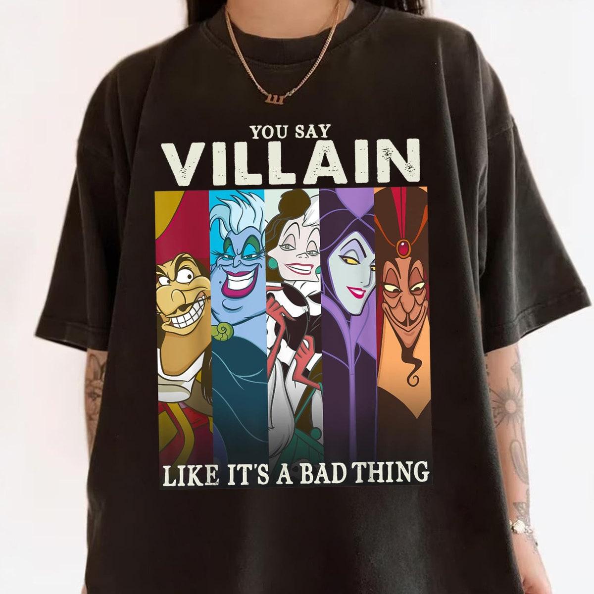 Disney Villains Group You Say Villain Like Its A Bad Thing Shirt 5