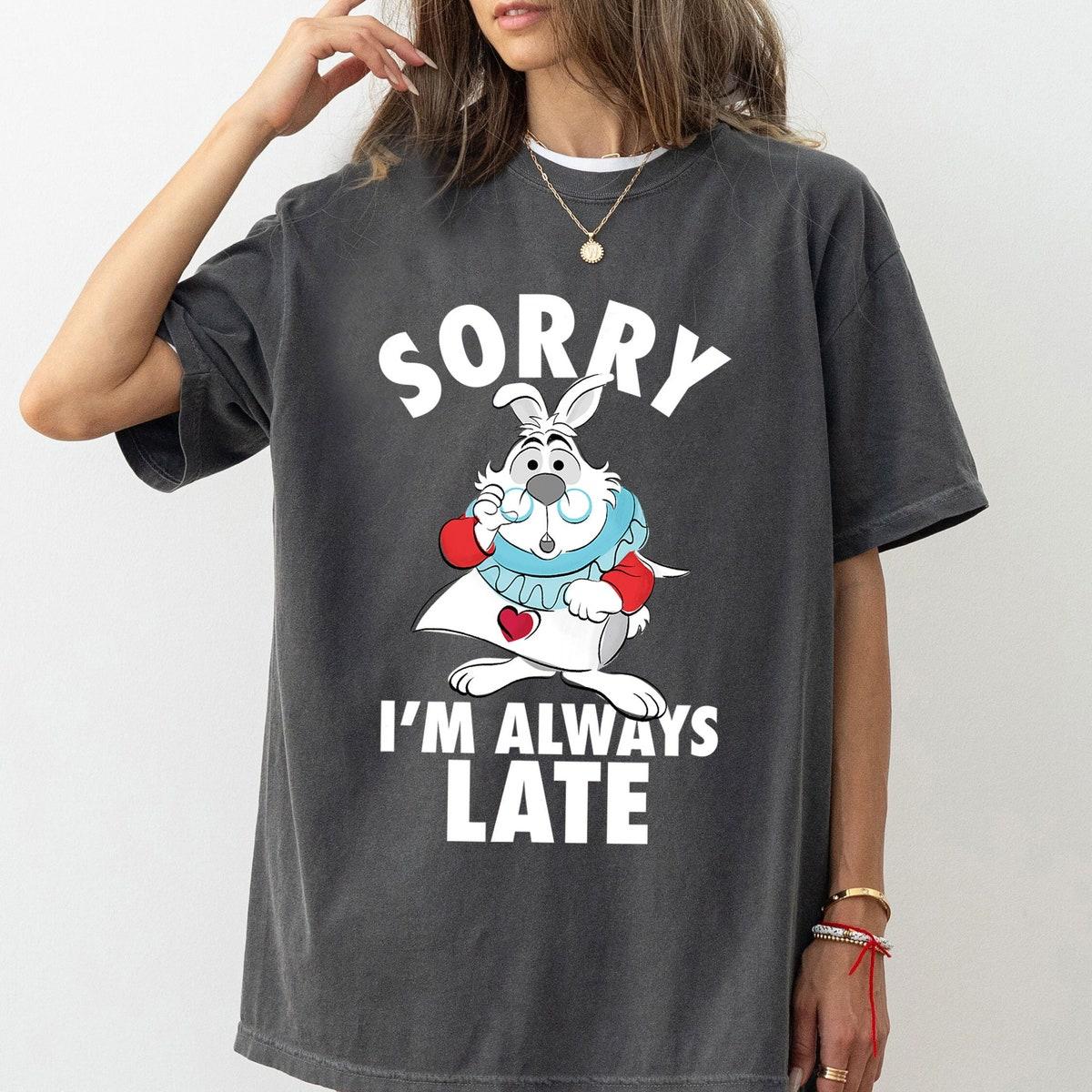 Disney White Rabbit Sorry I'm Always Late Alice In Wonderland Shirt 1