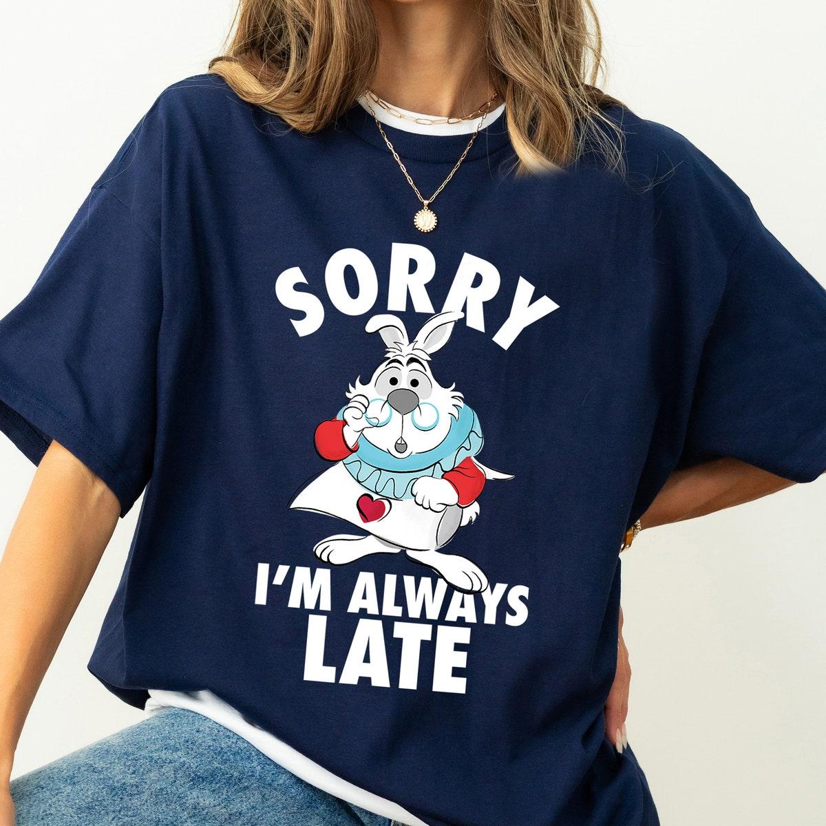 Disney White Rabbit Sorry I'm Always Late Alice In Wonderland Shirt 3