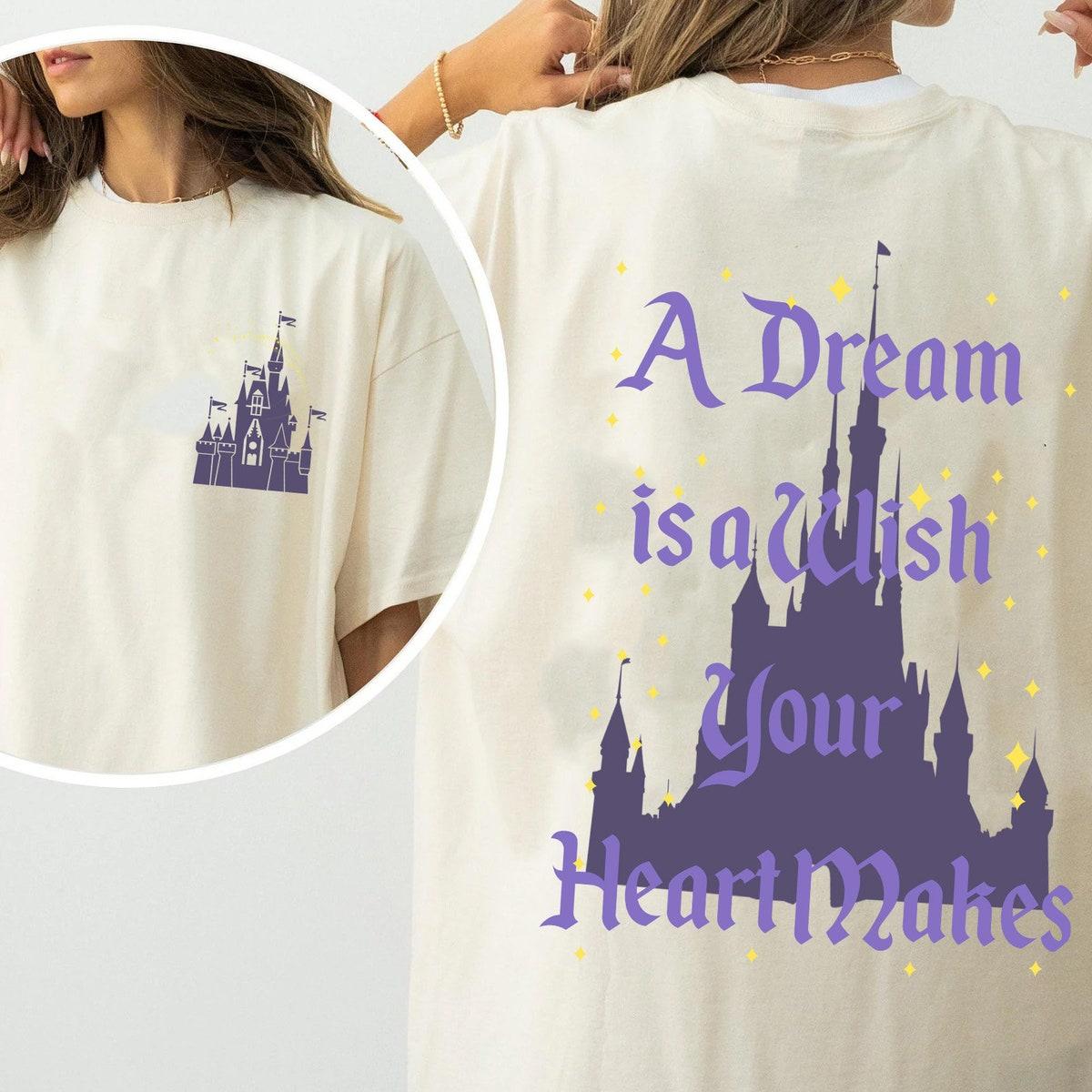 Double Sided A Dream Is A Wish Your Heart Makes Shirt 1