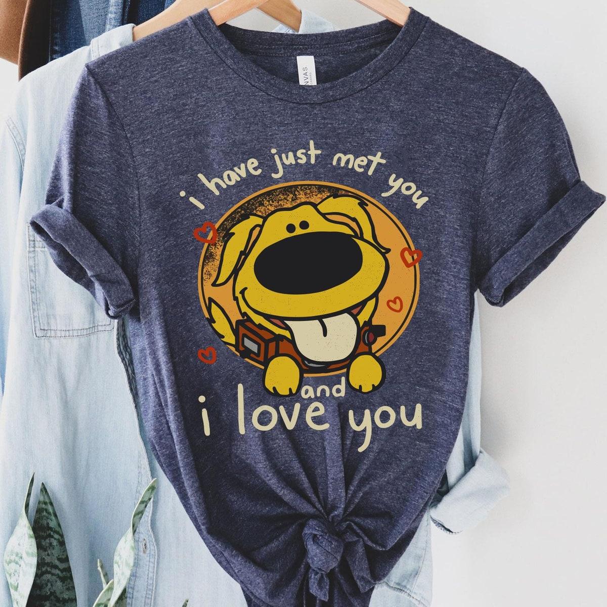 Dug Dog I Have Just Met You And I Love You Shirt 2