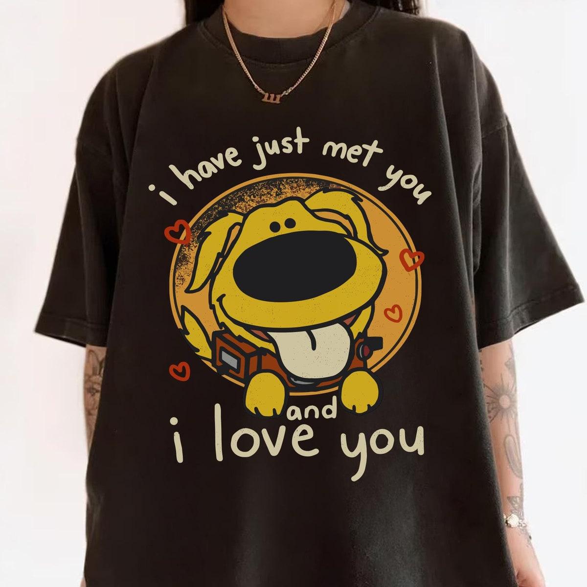 Dug Dog I Have Just Met You And I Love You Shirt 3