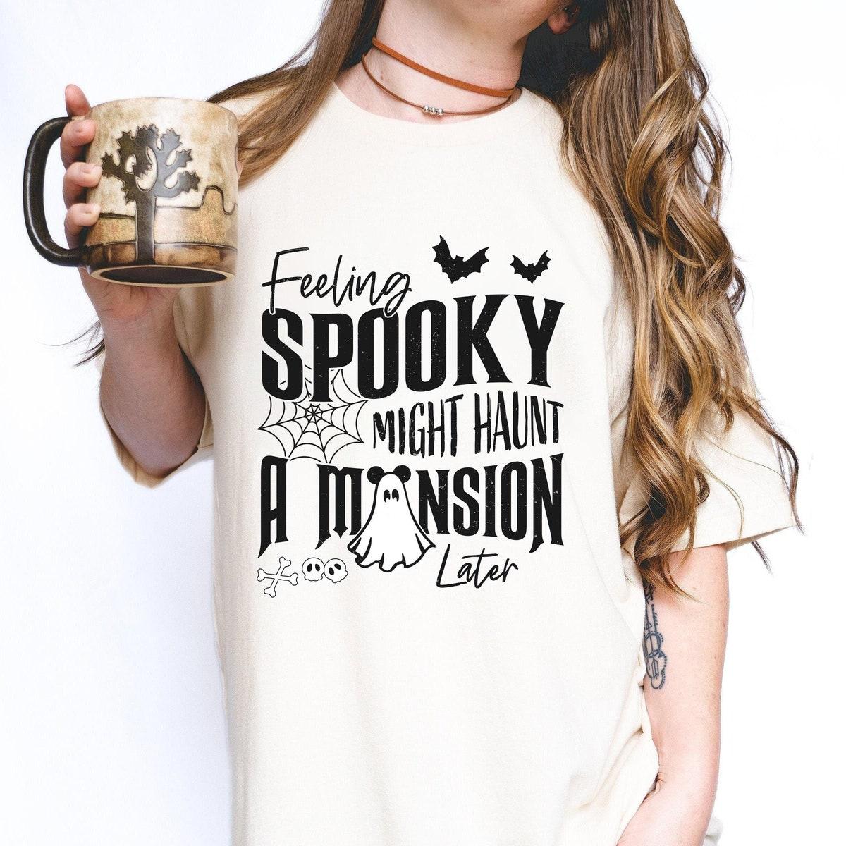 Feeling Spooky Might Haunt A Mansion Later Halloween Shirt 4