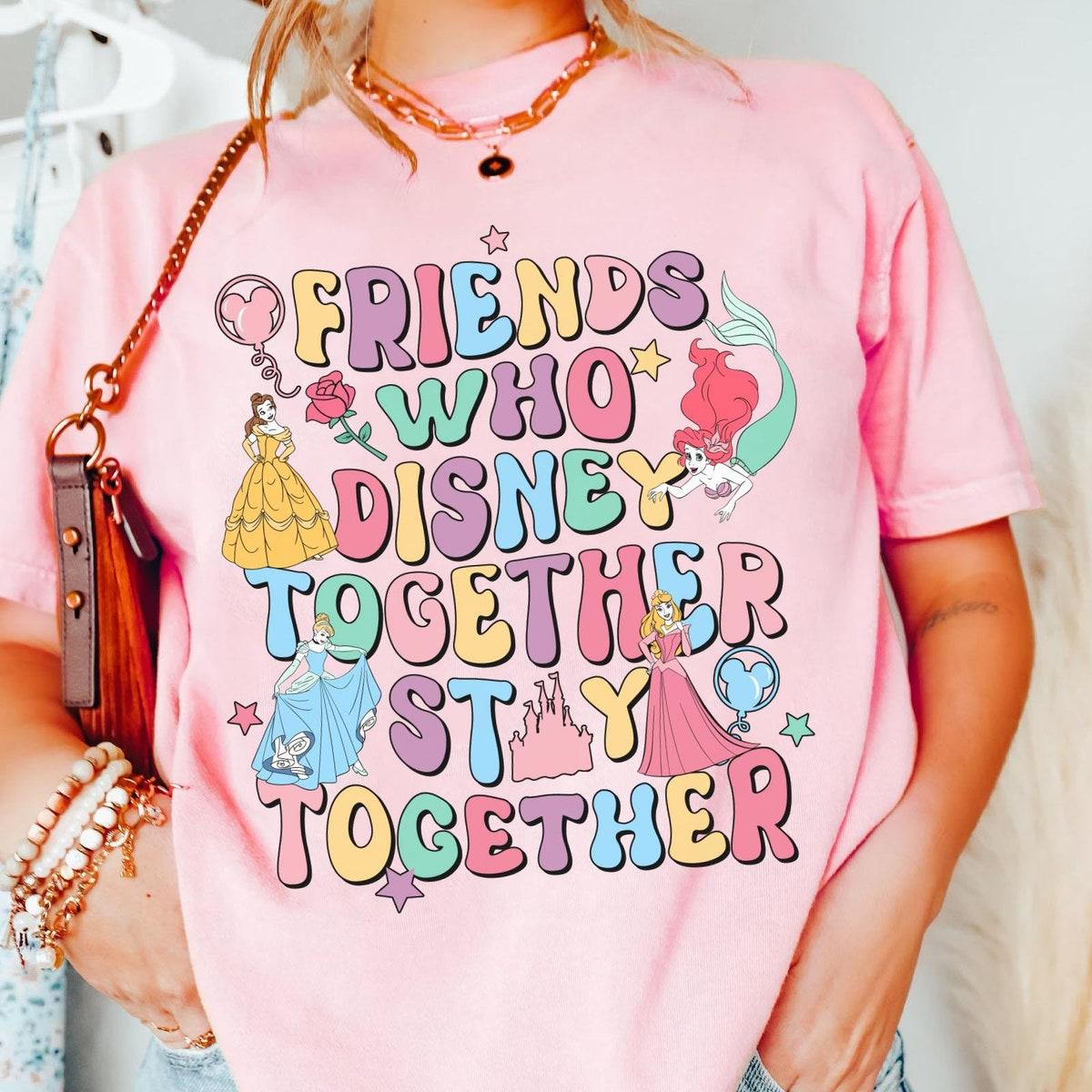 Friends Who Disney Together Stay Together Disney Princess Shirt 4