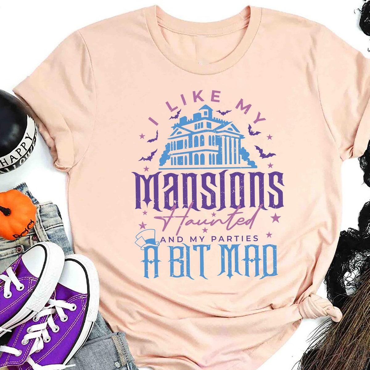 Haunted Mansion I Like My Mansions Haunted And My Parties A Bit Mad Shirt 5