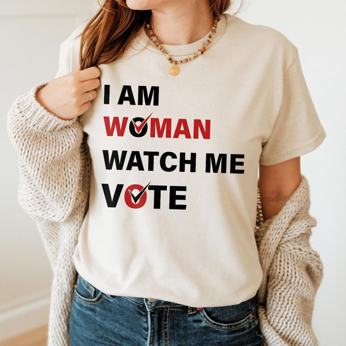 I Am Woman Watch Me Vote Kamala Harris Shirt 1