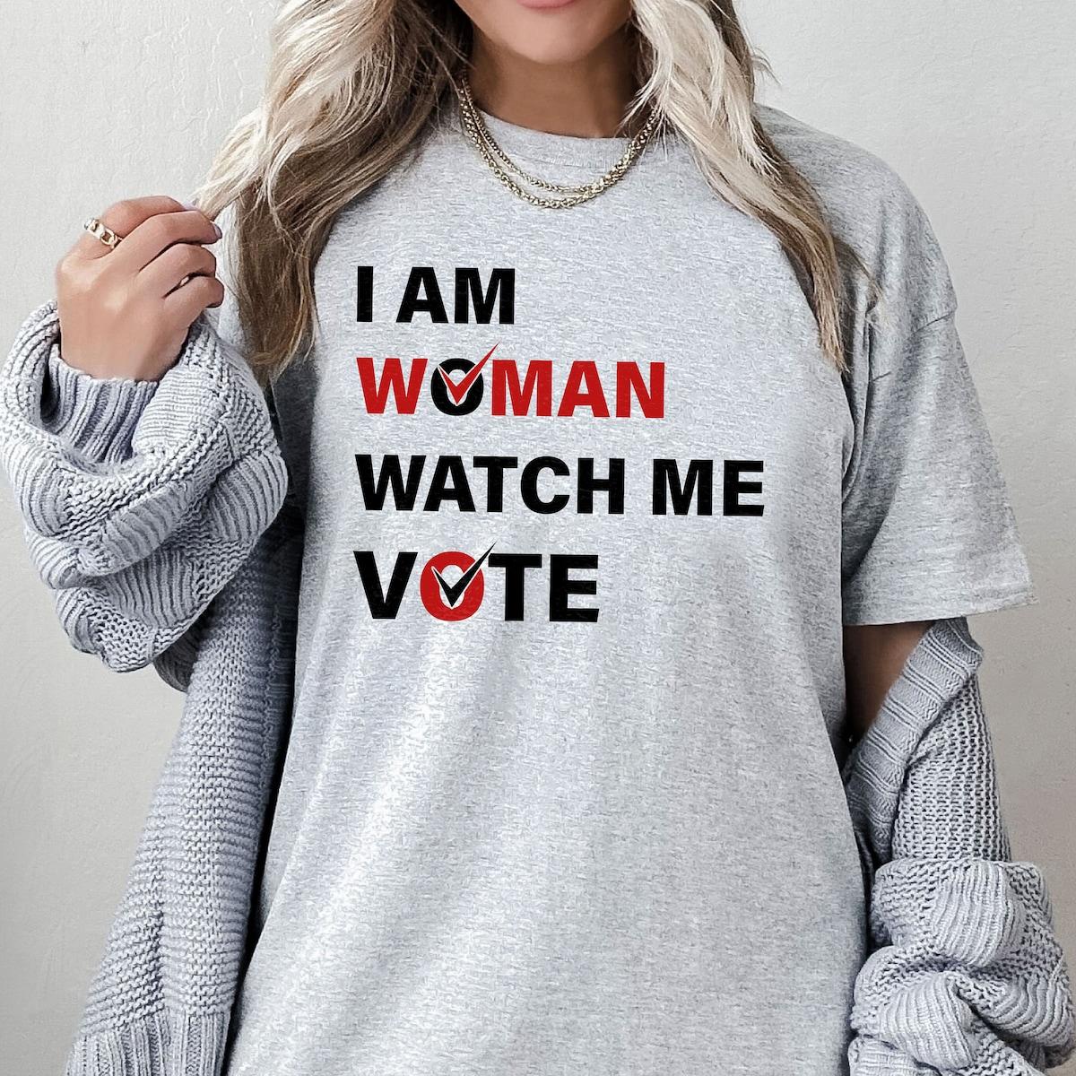 I Am Woman Watch Me Vote Kamala Harris Shirt 3