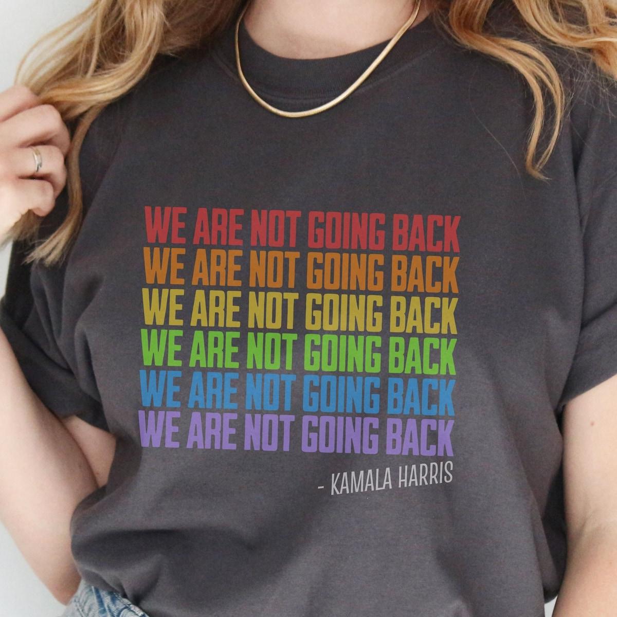 Kamala For President We Are Not Going Back Edition Rainbow Diversity Shirt 1