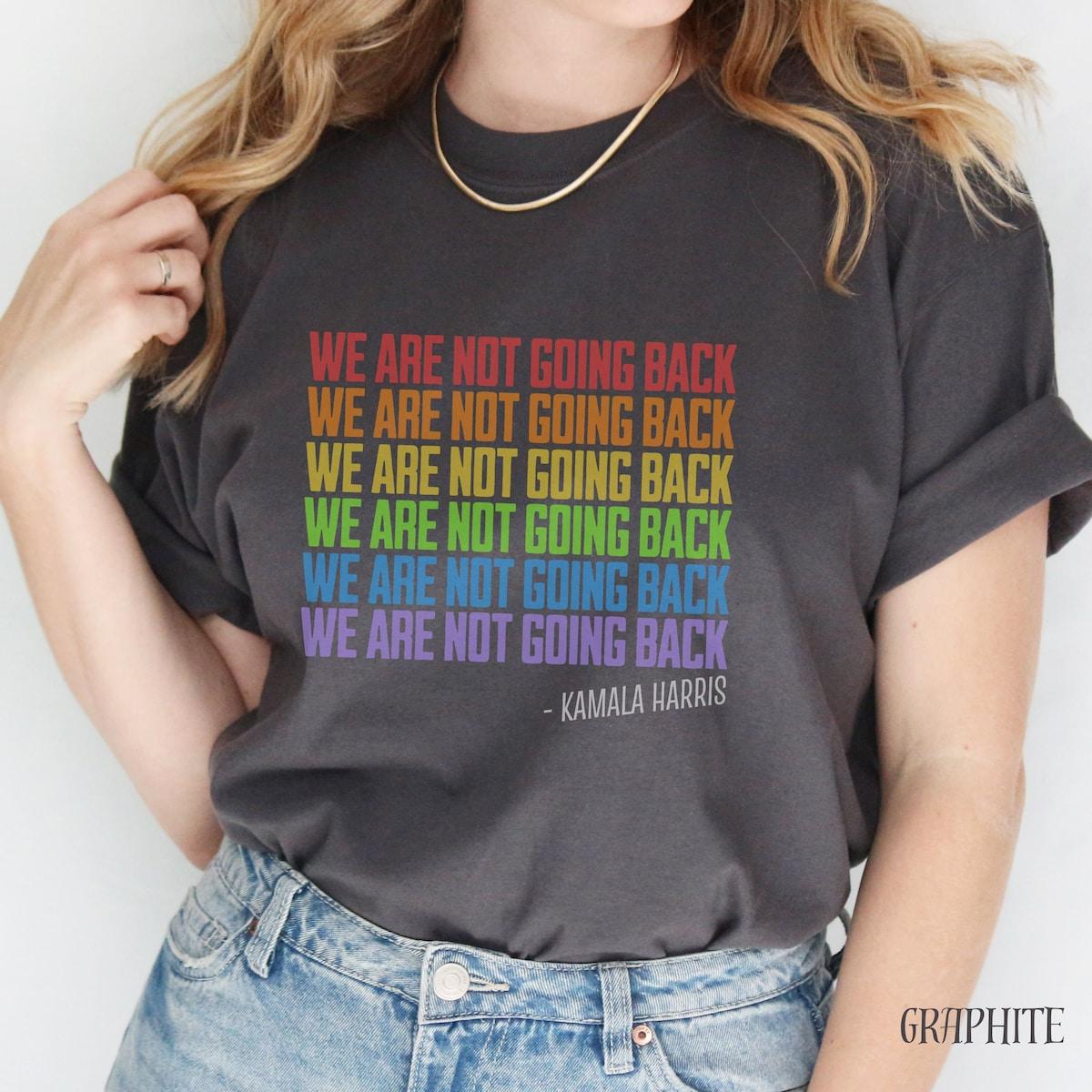 Kamala For President We Are Not Going Back Edition Rainbow Diversity Shirt 6