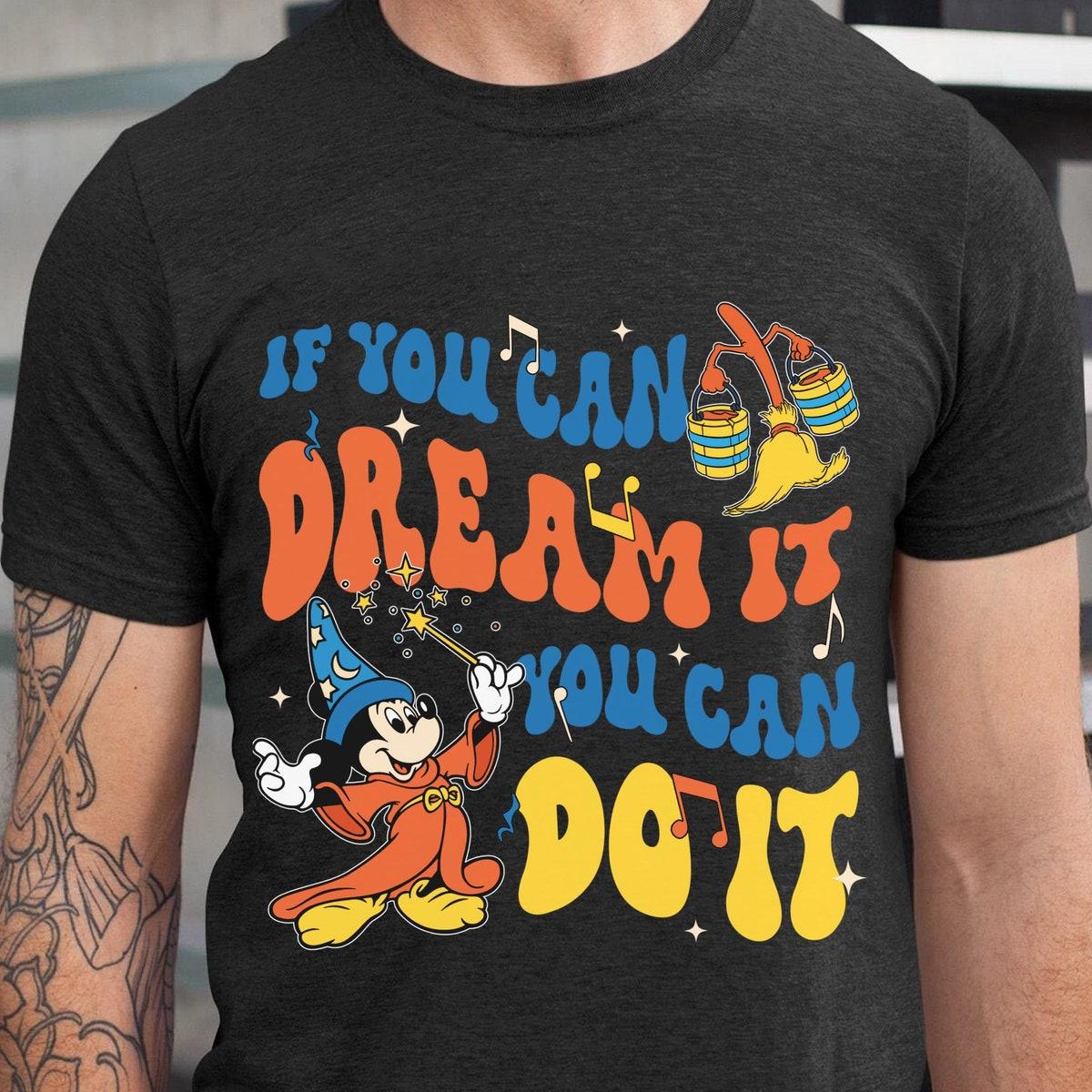 Mickey Sorcerer If You Can Dream It You Can Do It Shirt 7