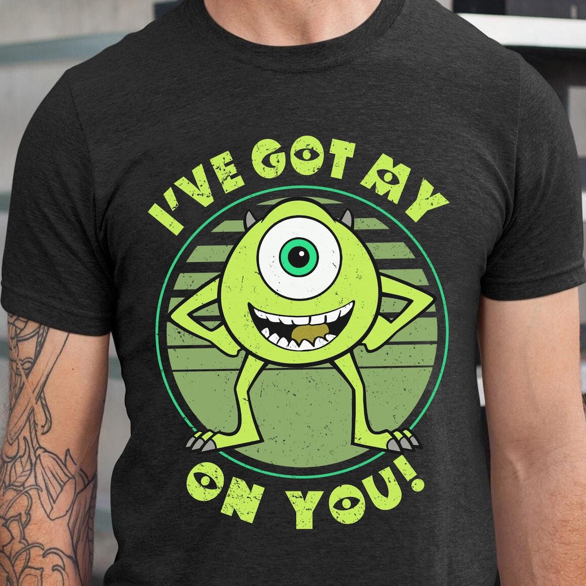 Mike Wazowski I've Got My Eye On You Monster Inc Shirt 1