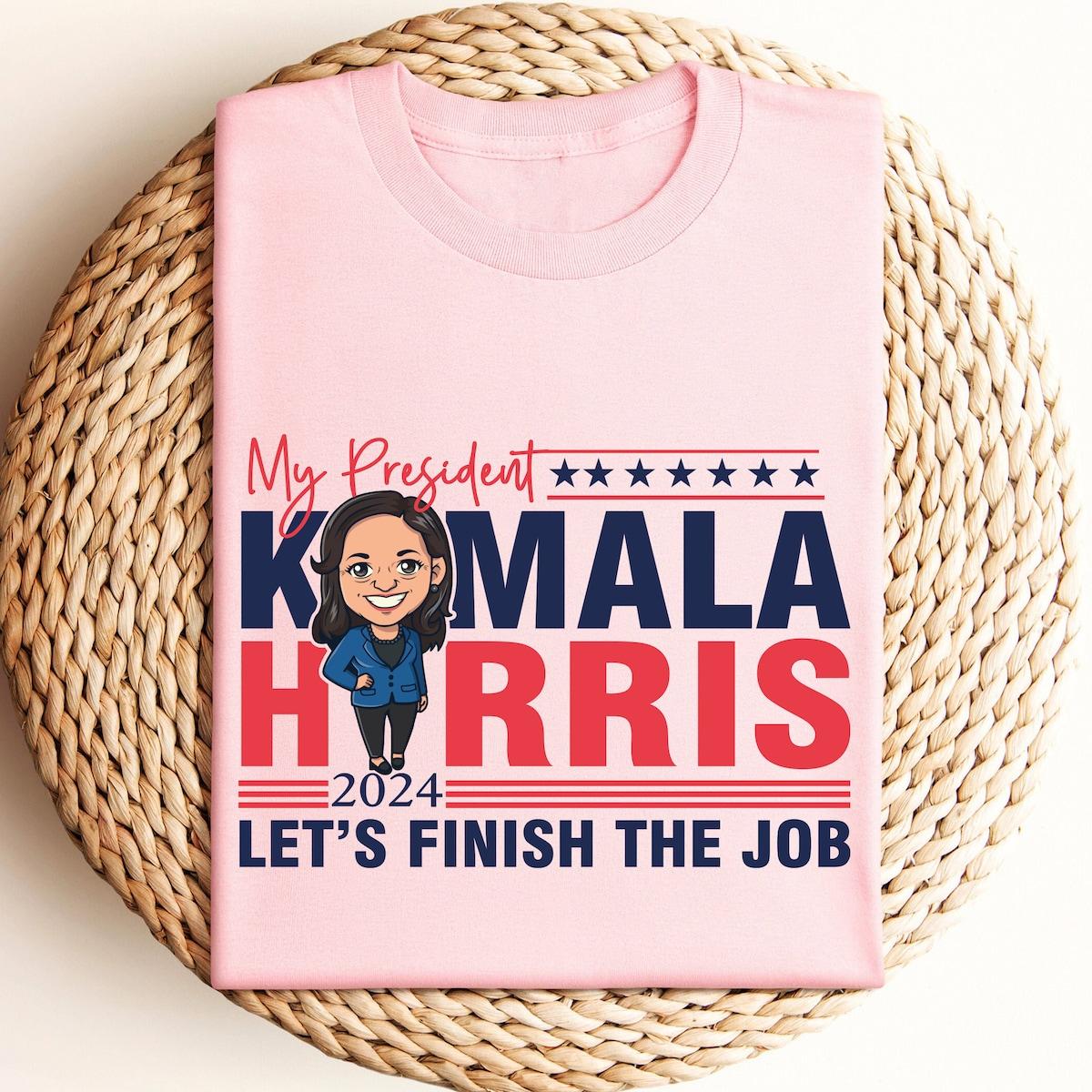 My President Kamala Harris 2024 Shirt Kamala Harris Let's Finish The Job Tee 2