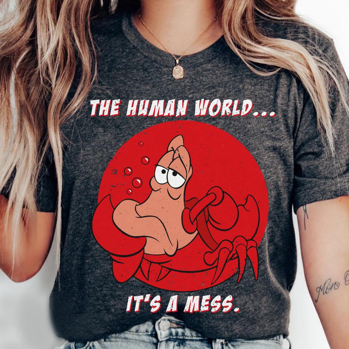 Sebastian Crab The Human World It's A Mess Shirt 3