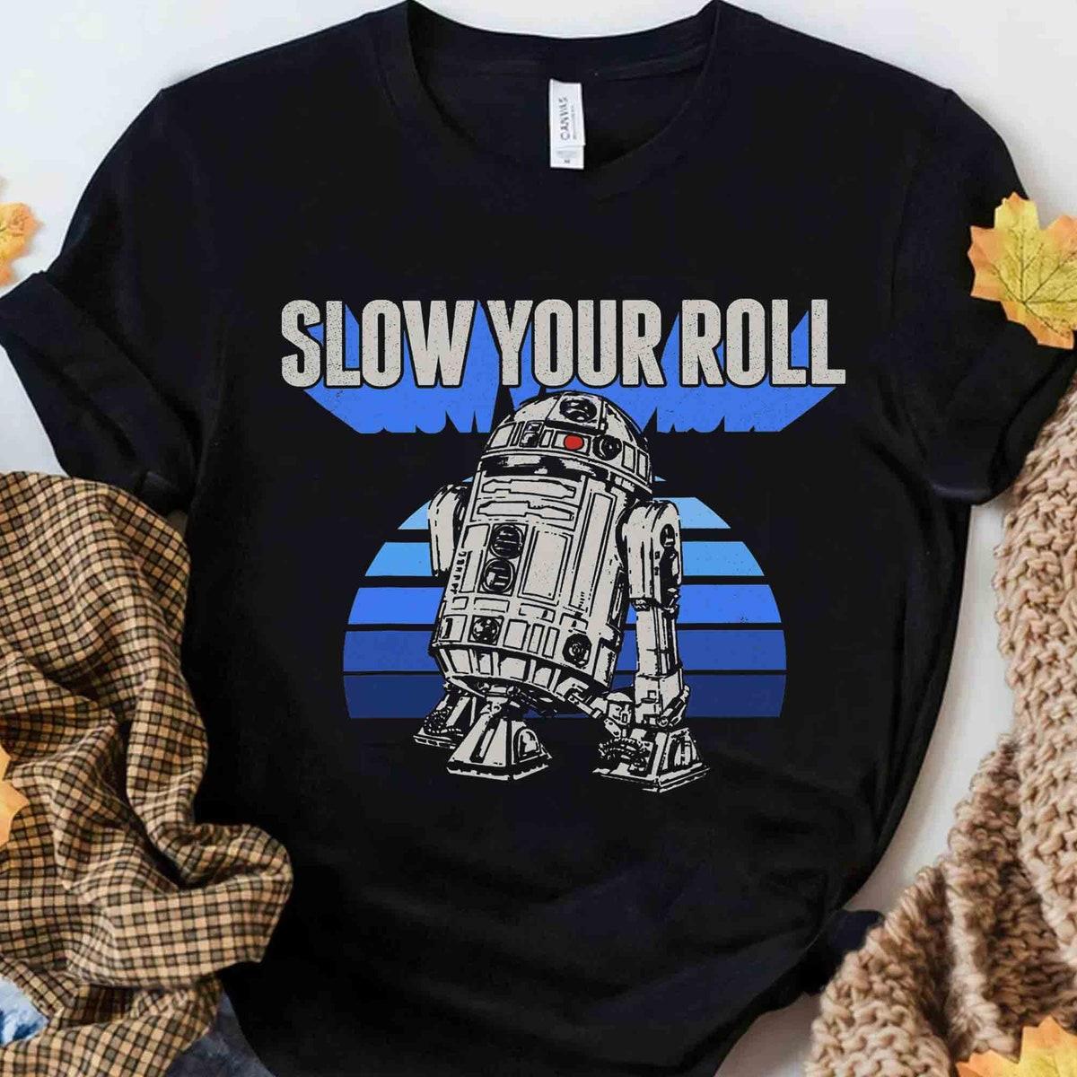 Star Wars Droids R2 d2 Slow Your Roll Shirt 2