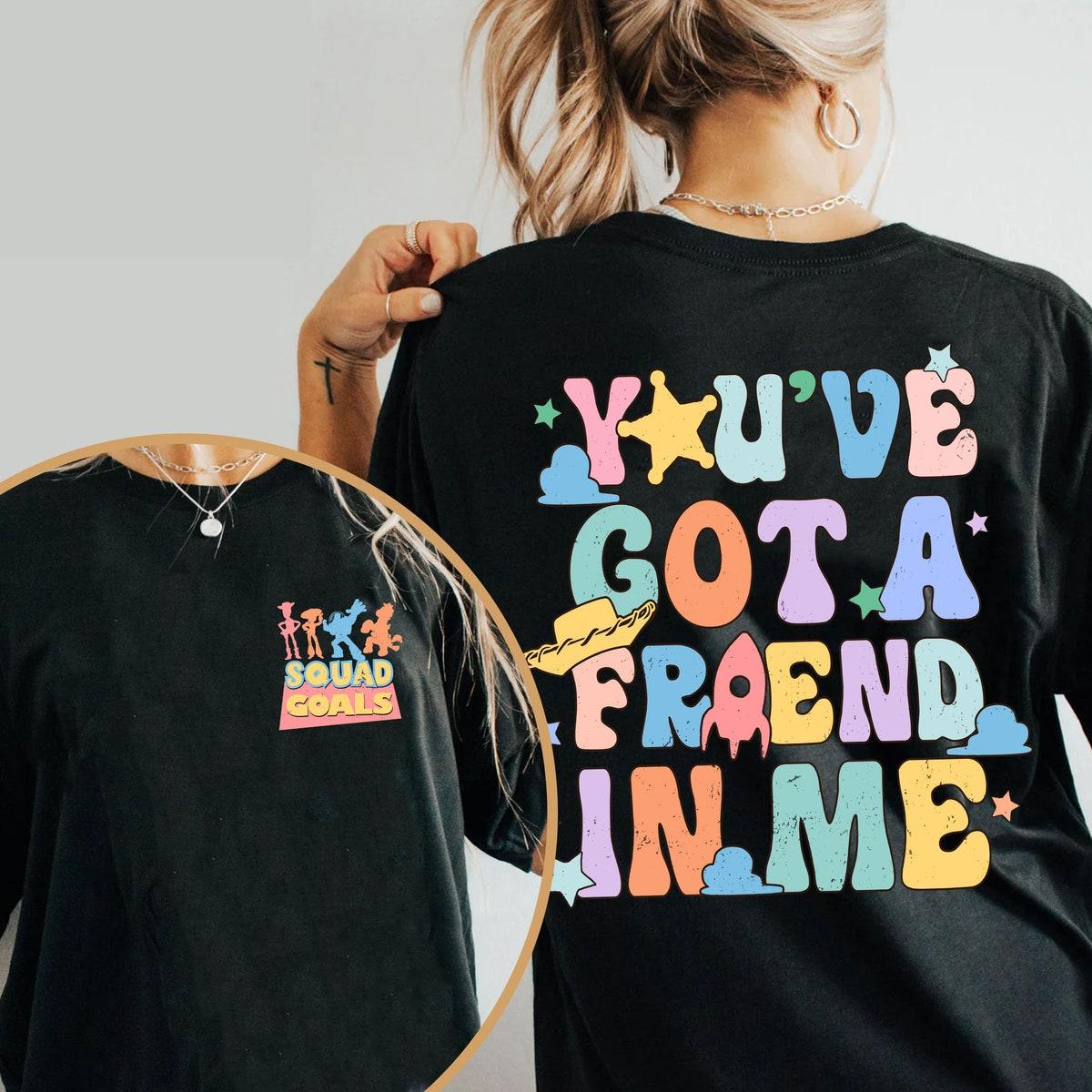 Toy Story Squad Goals You've Got A Friend In Me Shirt 1