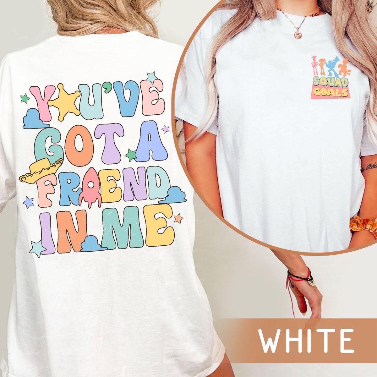 Toy Story Squad Goals You've Got A Friend In Me Shirt 2