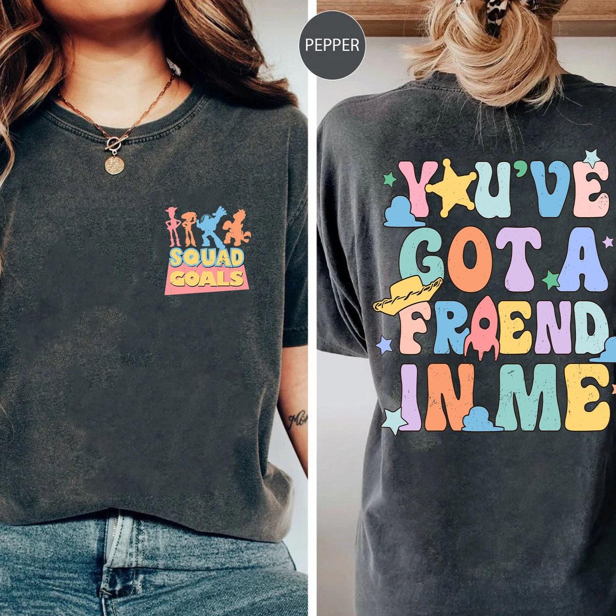 Toy Story Squad Goals You've Got A Friend In Me Shirt 3