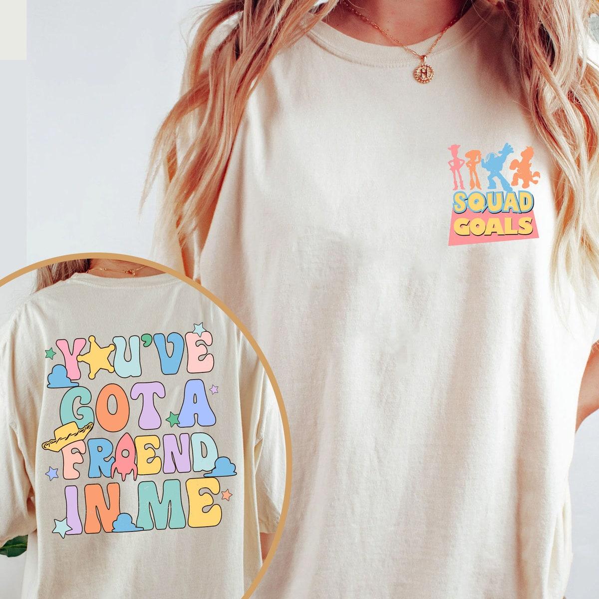 Toy Story Squad Goals You've Got A Friend In Me Shirt 4