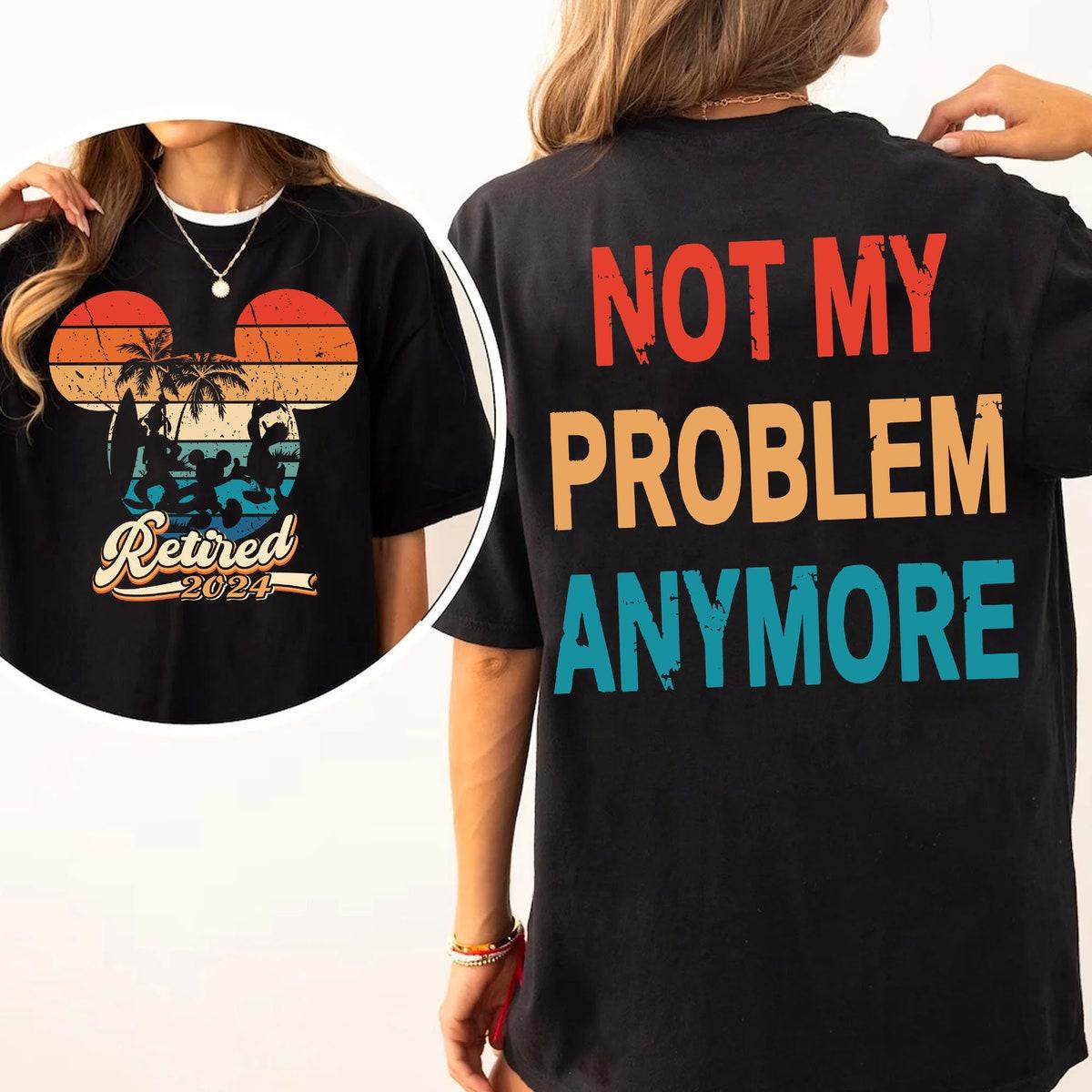 Two Sided Mickey And Friends Retired Not My Problem Anymore Shirt 1