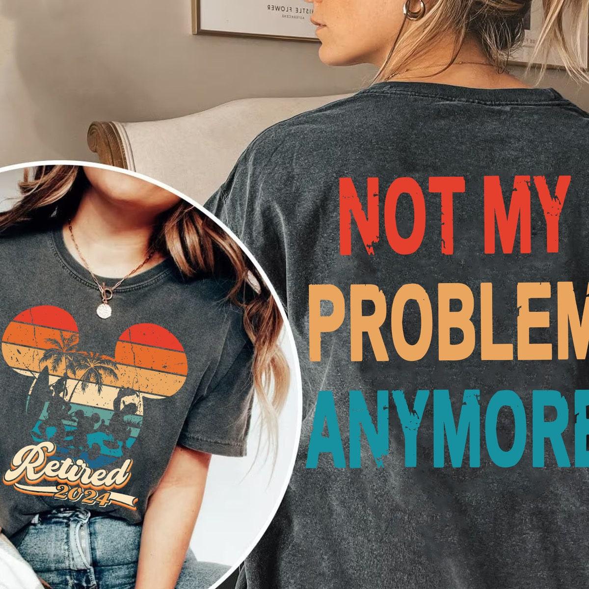 Two Sided Mickey And Friends Retired Not My Problem Anymore Shirt 2