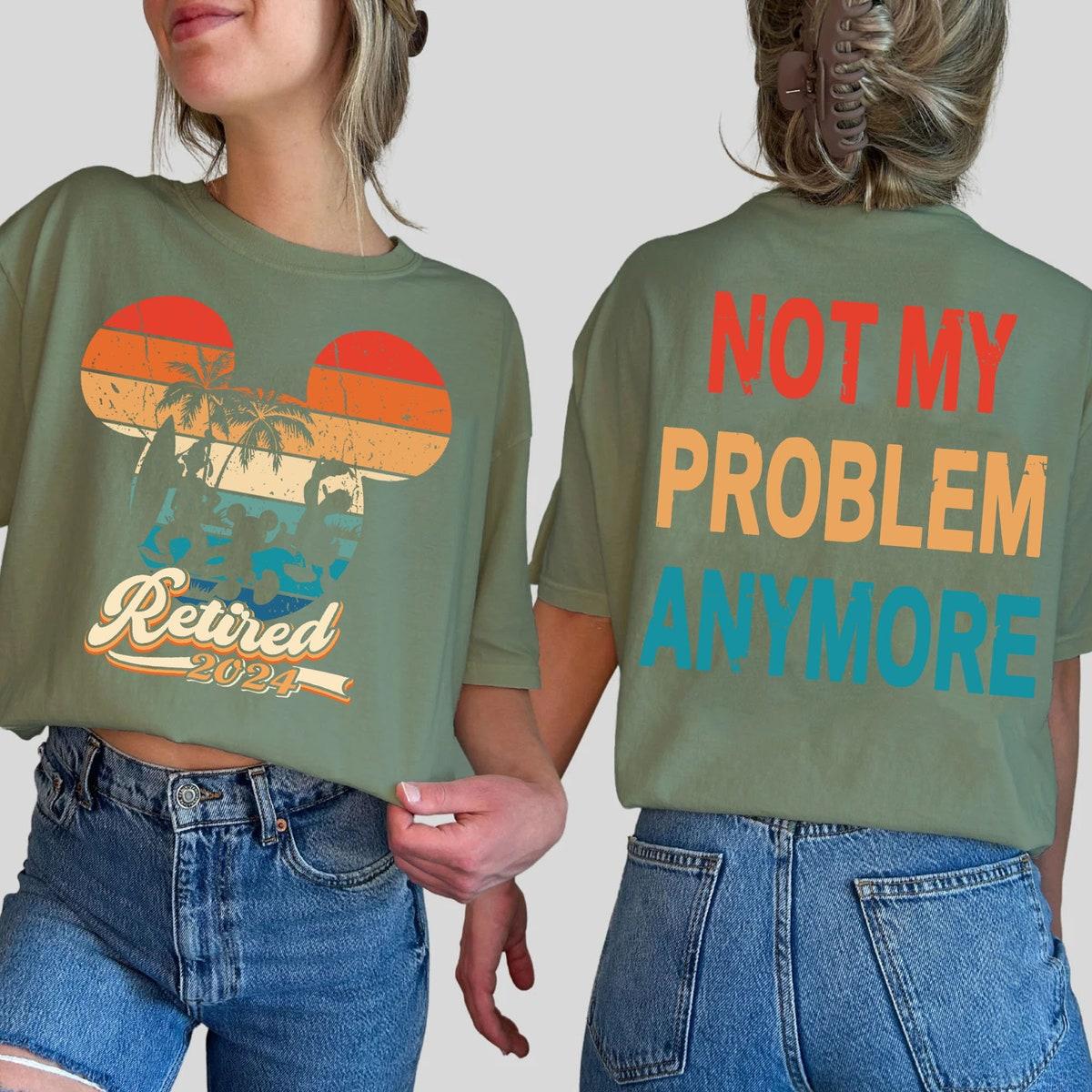 Two Sided Mickey And Friends Retired Not My Problem Anymore Shirt 3