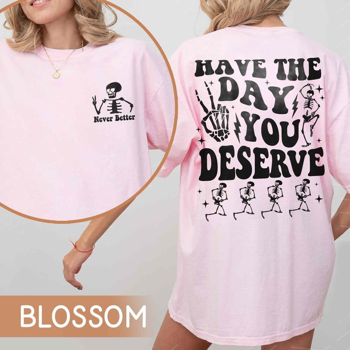 Two Sided Motivational Skeleton Dance Have The Day You Deserve Shirt 3