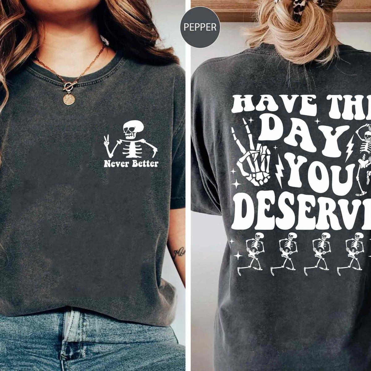 Two Sided Motivational Skeleton Dance Have The Day You Deserve Shirt 4