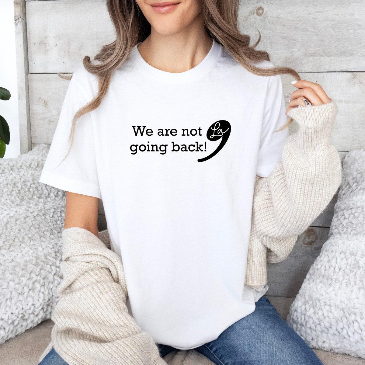 We Are Not Going Back Kamala For President Subtle Anti Trump Shirt 3