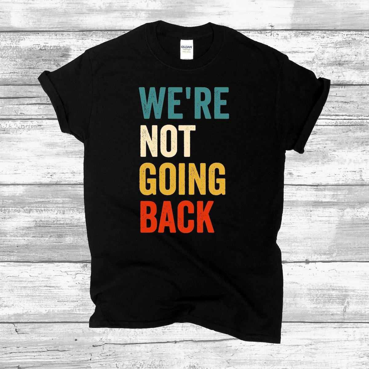 We're Not Going Back Shirt Kamala Harris For President 2024 Tee 1