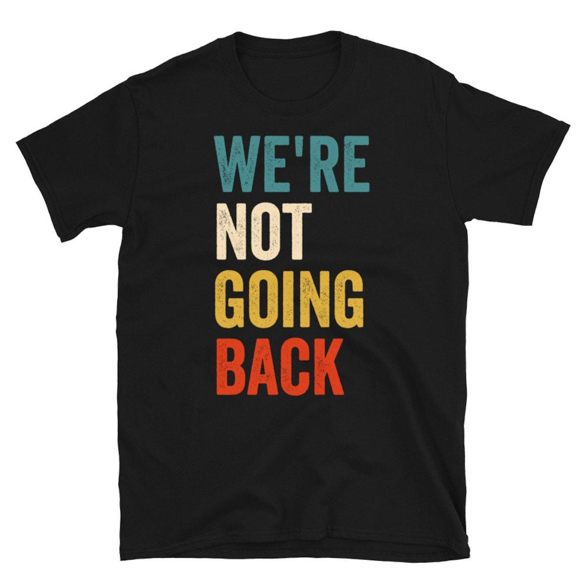 We're Not Going Back Shirt Kamala Harris For President 2024 Tee 2