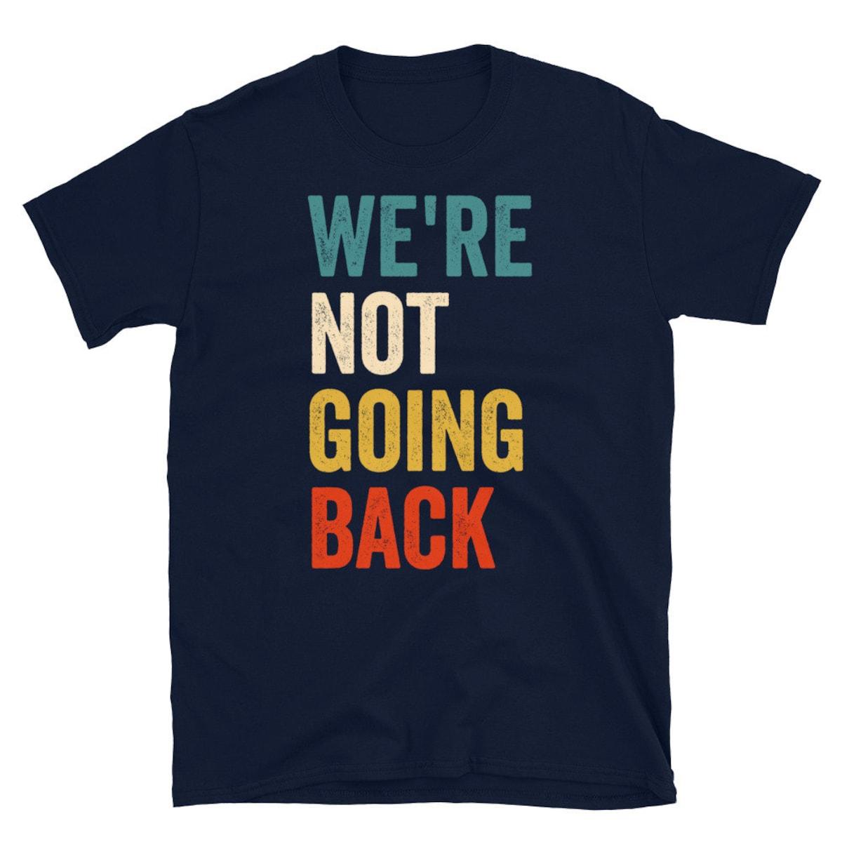 We're Not Going Back Shirt Kamala Harris For President 2024 Tee 3