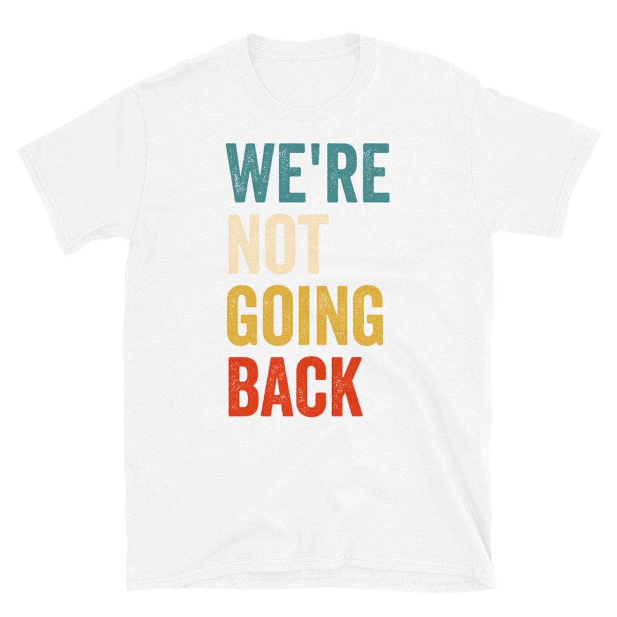 We're Not Going Back Shirt Kamala Harris For President 2024 Tee 6