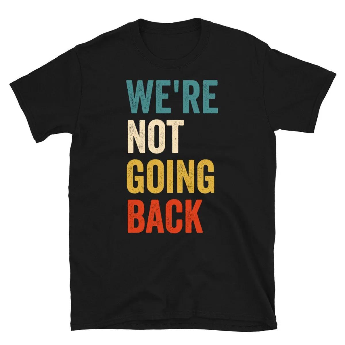 Were Not Going Back Shirt 2