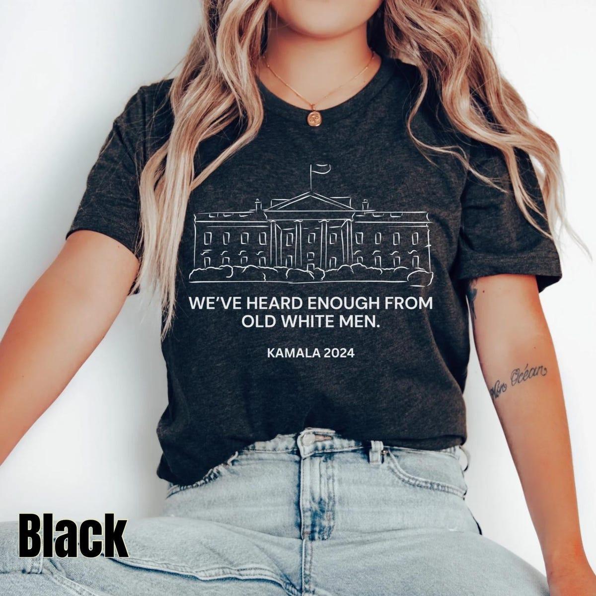 Weve Heard Enough From Old White Men Kamala Harris Shirt 1