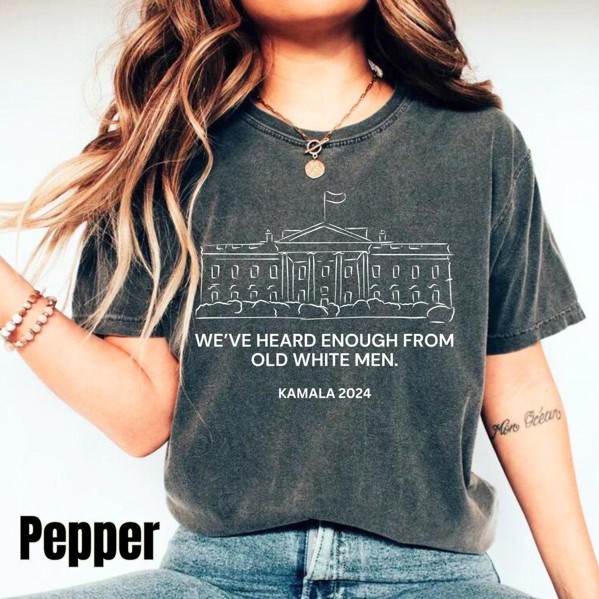 Weve Heard Enough From Old White Men Kamala Harris Shirt 2